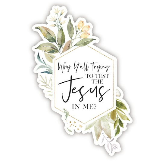 Testing the Jesus in Me Decal Sticker
